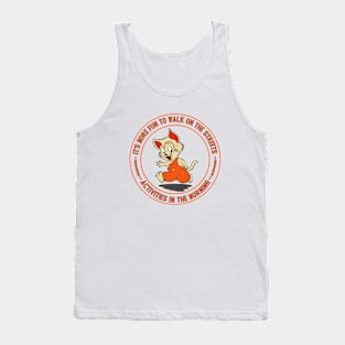 It's more fun to walk on the streets. Tank Top